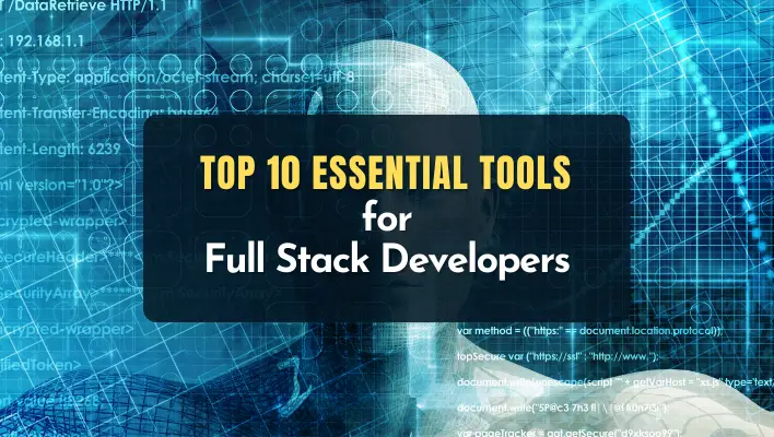 Essential Tools for Full Stack Developers